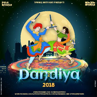 Dandiya - 2 (2018) - DJ Sam3dm SparkZ & DJ Prks SparkZ (Part 2)